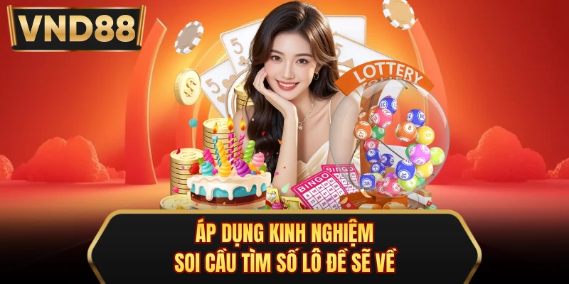 Áp dụng kinh nghiệm soi cầu tìm số lô đề sẽ về