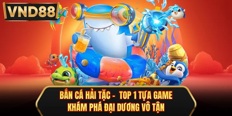 Bắn Cá Hải Tặc - Top 1 Tựa Game Khám Phá Đại Dương Vô Tận