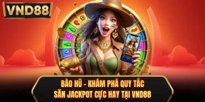 Bào Hũ - Khám Phá Quy Tắc Săn Jackpot Cực Hay Tại VND88