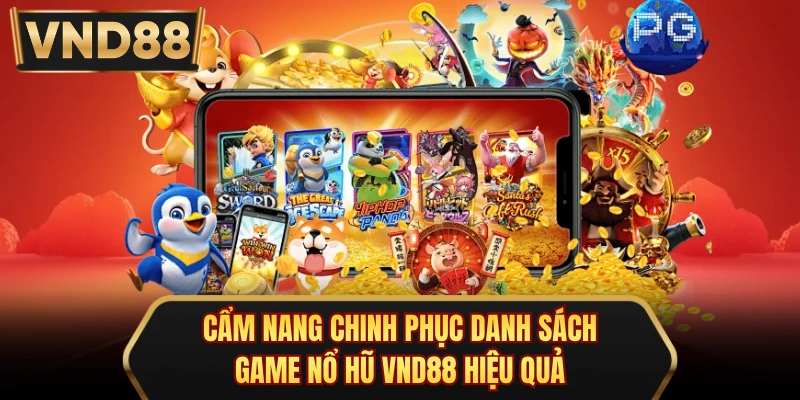 Cẩm nang chinh phục danh sách game nổ hũ VND88 hiệu quả