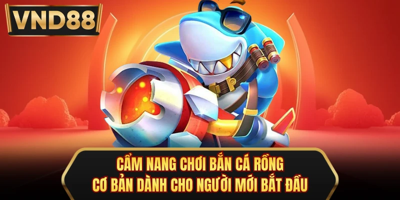 Cẩm nang chơi bắn cá rồng cơ bản dành cho người mới bắt đầu