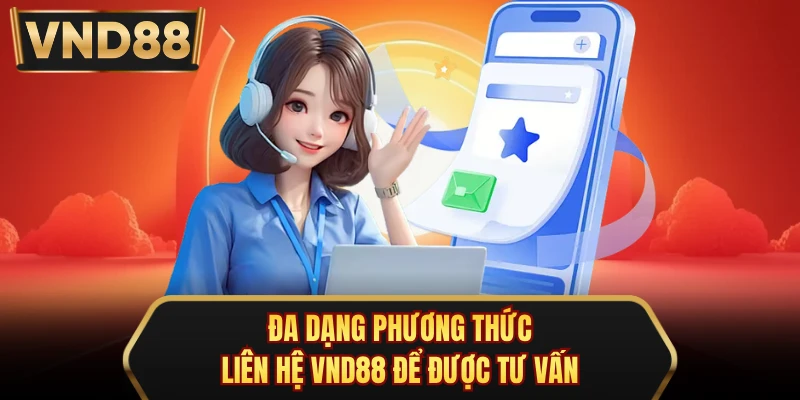 Đa dạng phương thức liên hệ VND88 để được tư vấn