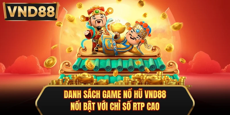 Danh sách game nổ hũ VND88 nổi bật với chỉ số RTP cao 