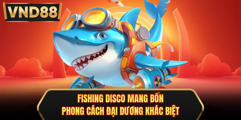 Fishing Disco mang bốn phong cách đại dương khác biệt