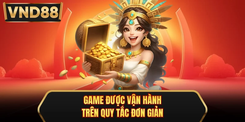 Game được vận hành trên quy tắc đơn giản
