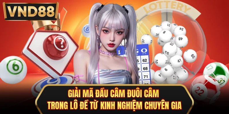 Giải mã đầu câm đuôi câm trong lô đề từ kinh nghiệm chuyên gia