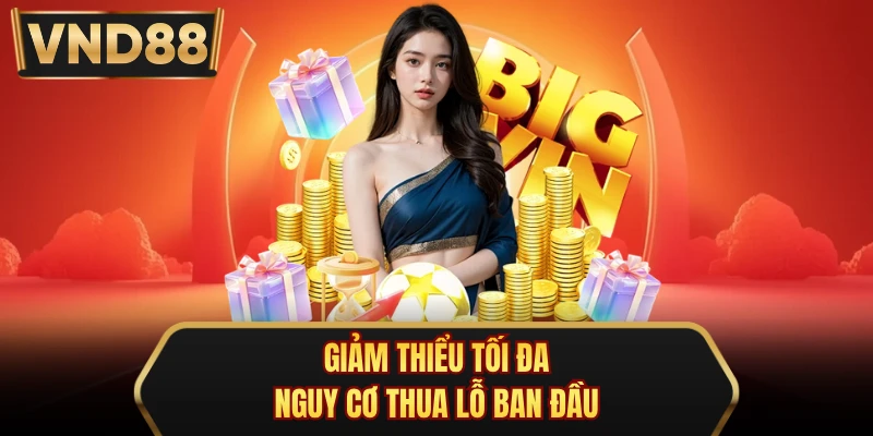 Giảm thiểu tối đa nguy cơ thua lỗ ban đầu