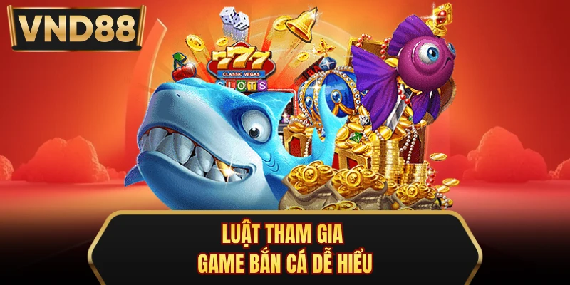 Luật tham gia game bắn cá dễ hiểu