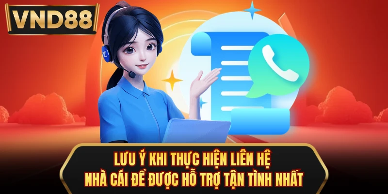 Lưu ý khi thực hiện liên hệ nhà cái để được hỗ trợ tận tình nhất
