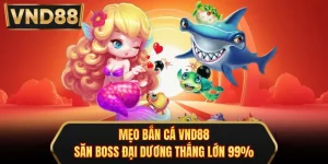 Mẹo Bắn Cá VND88 - Săn Boss Đại Dương Thắng Lớn 99%
