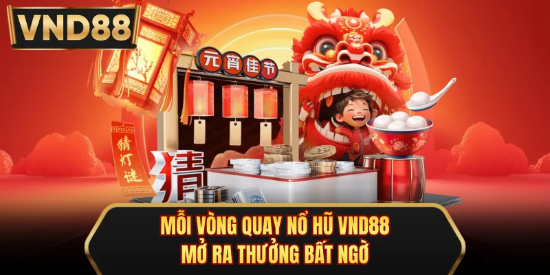 Mỗi vòng quay nổ hũ VND88 mở ra thưởng bất ngờ
