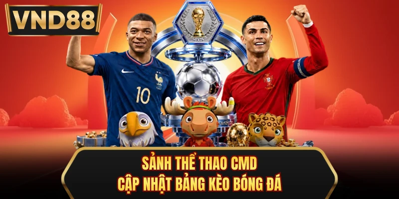 Sảnh thể thao cmd cập nhật bảng kèo bóng đá