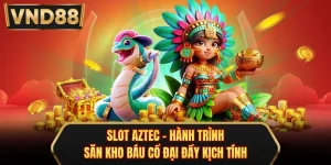 Slot Aztec - Hành Trình Săn Kho Báu Cổ Đại Đầy Kịch Tính