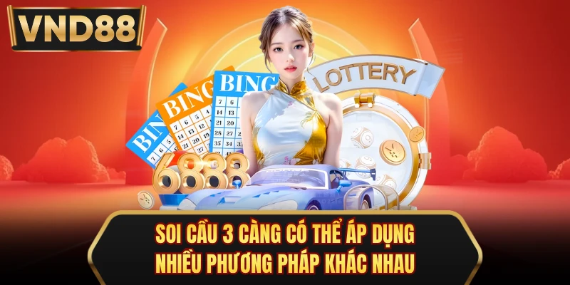 Soi cầu 3 càng có thể áp dụng nhiều phương pháp khác nhau