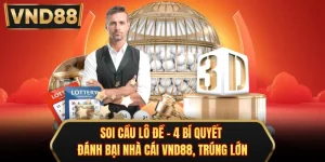 Soi Cầu Lô Đề - 4 Bí Quyết Đánh Bại Nhà Cái VND88, Trúng Lớn