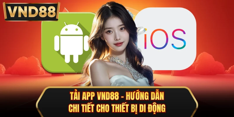 Tải App VND88 - Hướng Dẫn Chi Tiết Cho Thiết Bị Di Động