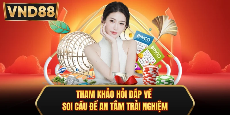 Tham khảo hỏi đáp về soi cầu để an tâm trải nghiệm
