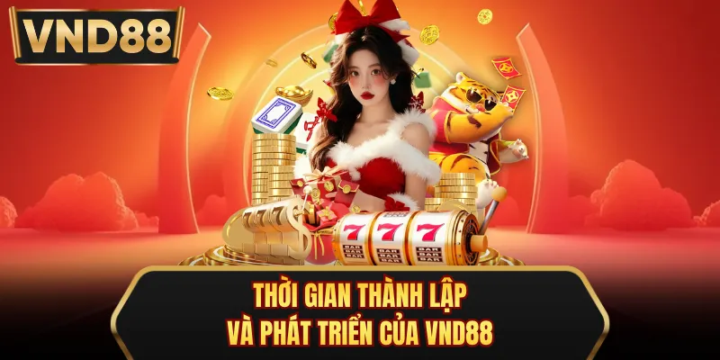 Thời gian thành lập và phát triển của VND88 