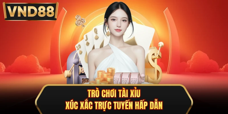 Trò chơi tài xỉu xúc xắc trực tuyến hấp dẫn