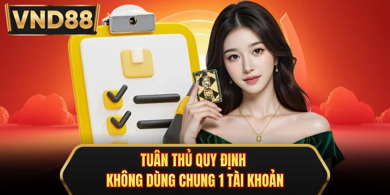 Tuân thủ quy định không dùng chung 1 tài khoản
