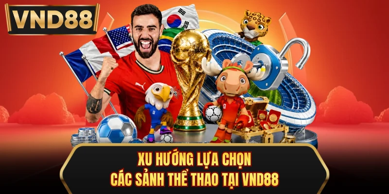 Xu hướng lựa chọn các sảnh thể thao tại VND88